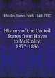 History of the United States from Hayes to McKinley, 1877-1896, Rhodes, James Ford, 1848-1927 