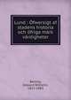 Lund : ?fwersigt af stadens historia och ?friga m?rk v?rdigheter, Berling, Edward Wilhelm, 1813-1883 