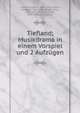 Tiefland; Musikdrama in einem Vorspiel und 2 Aufz?gen, Albert, Eugen d', 1864-1932,Lothar, Rudolph, 1865-1943,Singer, Otto, 1863-1931,Guimer?, Angel, 1845-1924. Terra baixa 