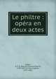 Le philtre : op?ra en deux actes, Auber, D. F. E. (Daniel Fran?ois Esprit), 1782-1871,Scribe, Eug?ne, 1791-1861 