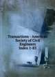 Transactions - American Society of Civil Engineers. Index 1-83, American Society of Civil Engineers,American Society of Civil Engineers. Journal,International Engineering Congress (1893 : Chicago, Ill.),International Engineering Congress (1904 : St. Louis, Mo.) 