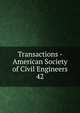 Transactions - American Society of Civil Engineers. 42, American Society of Civil Engineers,American Society of Civil Engineers. Journal,International Engineering Congress (1893 : Chicago, Ill.),International Engineering Congress (1904 : St. Louis, Mo.) 