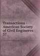 Transactions - American Society of Civil Engineers. 37, American Society of Civil Engineers,American Society of Civil Engineers. Journal,International Engineering Congress (1893 : Chicago, Ill.),International Engineering Congress (1904 : St. Louis, Mo.) 