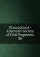 Transactions - American Society of Civil Engineers. 38, American Society of Civil Engineers,American Society of Civil Engineers. Journal,International Engineering Congress (1893 : Chicago, Ill.),International Engineering Congress (1904 : St. Louis, Mo.) 