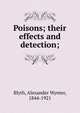 Poisons; their effects and detection;, Blyth, Alexander Wynter, 1844-1921 