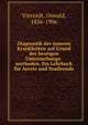 Diagnostik der inneren Krankheiten auf Grund der heutigen Untersuchungs-methoden. Ein Lehrbuch fur Aerzte und Studirende, Vierordt, Oswald, 1856-1906 