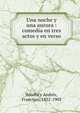 Una noche y una aurora : comedia en tres actos y en verso, Botella y Andr?s, Francisco, 1832-1903 