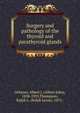 Surgery and pathology of the thyroid and parathyroid glands, Ochsner, Albert J. (Albert John), 1858-1925,Thompson, Ralph L. (Ralph Leroy), 1872- 