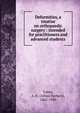 Deformities, a treatise on orthopaedic surgery : intended for practitioners and advanced students, Tubby, A. H. (Alfred Herbert), 1862-1930 