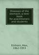 Diseases of the stomach; a text-book for practitioners and students, Einhorn, Max, 1862-1953 