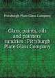 Glass, paints, oils and painters' sundries : Pittsburgh Plate Glass Company., Pittsburgh Plate Glass Company 
