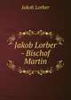 Jakob Lorber - Bischof Martin, J. Lorber 