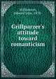 Grillparzer's attitude toward romanticism, Williamson, Edward John, 1878- 