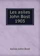 Les asiles John Bost 1903, Asiles John Bost 