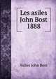 Les asiles John Bost 1888, Asiles John Bost 