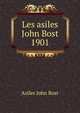 Les asiles John Bost 1901, Asiles John Bost 