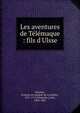 Les aventures de T?l?maque : fils d'Ulsse, F?nelon, Fran?ois de Salignac de La Mothe-, 1651-1715,Fasquelle, Louis, 1808-1862 