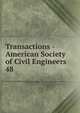 Transactions - American Society of Civil Engineers. 48, American Society of Civil Engineers,American Society of Civil Engineers. Journal,International Engineering Congress (1893 : Chicago, Ill.),International Engineering Congress (1904 : St. Louis, Mo.) 