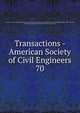 Transactions - American Society of Civil Engineers. 70, American Society of Civil Engineers,American Society of Civil Engineers. Journal,International Engineering Congress (1893 : Chicago, Ill.),International Engineering Congress (1904 : St. Louis, Mo.) 