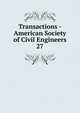 Transactions - American Society of Civil Engineers. 27, American Society of Civil Engineers,American Society of Civil Engineers. Journal,International Engineering Congress (1893 : Chicago, Ill.),International Engineering Congress (1904 : St. Louis, Mo.) 
