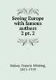 Seeing Europe with famous authors. 2 pt. 2, Halsey, Francis W. (Francis Whiting), 1851-1919 
