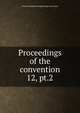 Proceedings of the convention. 12, pt.2, American Railway Engineering Association 