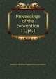Proceedings of the convention. 11, pt.1, American Railway Engineering Association 