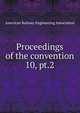 Proceedings of the convention. 10, pt.2, American Railway Engineering Association 