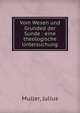 Vom Wesen und Grunded der Sunde : eine theologische Untersuchung, Muller, Julius 