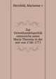 Zur Orienthandelspolitik osterreichs unter Maria Theresia in der zeit von 1740-1771, Marianne v. Herzfeld 