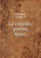 La rozaida; poema ?pico, Emilio P. Corbiere 