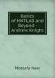 Basics of MATLAB and Beyond - Andrew Knight, Mostafa Nasr 
