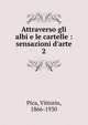 Attraverso gli albi e le cartelle : sensazioni d'arte, Pica, Vittorio, 1866-1930 