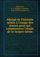 Abr?g? de l'histoire sainte ? l'usage des jeunes gens qui commencent l'?tude de la langue latine, L'Homond, C. F. (Charles Fran?ois), 1727-1794,Fremont, E. L 