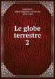 Le globe terrestre. 2, Lapparent, Albert Auguste Cochon de, 1839-1908 