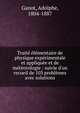 Trait? ?l?mentaire de physique exp?rimentale et appliqu?e et de m?t?orologie : suivie d'un recueil de 103 probl?mes avec solutions, Ganot, Adolphe, 1804-1887 