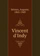 Vincent d'Indy, S?rieyx, Auguste, 1865-1949 