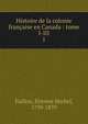 Histoire de la colonie franaise en Canada : tome I-III. 1, Faillon, ?tienne Michel, 1799-1870 