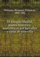El Antiguo Madrid, paseos historico-anecdticos por las calles y casas de esta villa. 1, Mesonero Romanos, Ram?n de, 1803-1882 