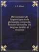 Dictionnaire de linguistique et de philologie comparee, histoire de toutes les langues mortes et vivantes, L. F. J?han 
