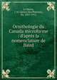 Ornithologie du Canada microforme : d'apr?s la nomenclature de Baird, Le Moine, J. M. Sir 