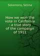 How we won the vote in California : a true story of the campaign of 1911, Solomons, Selina 
