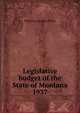 Legislative budget of the State of Montana. 1937, Montana. Budget Office 