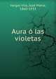 Aura o las violetas, Vargas Vila, Jos? Mar?a, 1860-1933 