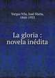 La gloria : novela in?dita, Vargas Vila, Jos? Mar?a, 1860-1933 