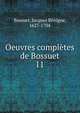Oeuvres compltes de Bossuet. 11, Bossuet Jacques Benigne 