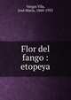 Flor del fango : etopeya, Vargas Vila, Jos? Mar?a, 1860-1933 