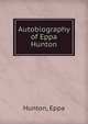Autobiography of Eppa Hunton, Hunton, Eppa, 1822-1908 