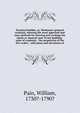 Practical builder, or, Workman's general assistant, shewing the most approved and easy methods for drawing and working the whole or separate part of any building . rules of carpentry . the proportion of the five orders . with plans and elevations of, Pain, William, 1730?-1790? 