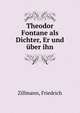 Theodor Fontane als Dichter, Er und uber ihn, Zillmann, Friedrich 